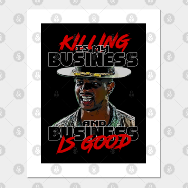 Killing Is My Business And Business Is Good Major Payne Killing is my business - Major Payne - Posters and Art Prints | TeePublic